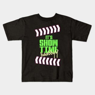 It's Show Time Baabbyy Kids T-Shirt